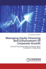 Managing Equity Financing And Enhancement Of Corporate Growth : Cases of Hang Seng Index Constituent Stock Companies in Hong Kong （2013. 260 S. 220 mm）