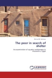 The poor in search of shelter : An examination of squatter settlements in Alexandria, Egypt （2013. 448 S. 220 mm）