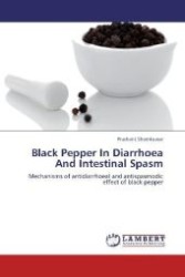 Black Pepper In Diarrhoea And Intestinal Spasm : Mechanisms of antidiarrhoeal and antispasmodic effect of black pepper （2013. 84 S. 220 mm）
