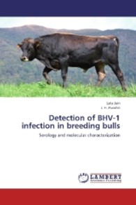 Detection of BHV-1 infection in breeding bulls : Serology and molecular characterization （2013. 156 S. 220 mm）