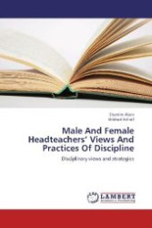 Male And Female Headteachers  Views And Practices Of Discipline : Disciplinary views and strategies （2013. 104 S. 220 mm）