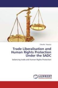 Trade Liberalisation and Human Rights Protection Under the SADC : balancing trade and Human Rights Protection （2013. 88 S. 220 mm）