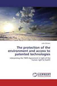 The protection of the environment and access to patented technologies : Interpreting the TRIPS Agreement in light of the human right to health （2013. 76 S. 220 mm）