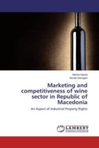 Marketing and competitiveness of wine sector in Republic of Macedonia : An Aspect of Industrial Property Rights （2013. 92 S. 220 mm）