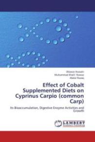 Effect of Cobalt Supplemented Diets on Cyprinus Carpio (common Carp) : Its Bioaccumulation, Digestive Enzyme Activities and Growth （2013. 88 S. 220 mm）