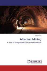 Albanian Mining : In View Of Occupational Safety And Health Issues （2013. 72 S. 220 mm）