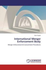 International Merger Enforcement Body : Merger Enforcement & Concomitant Procedures （2013. 72 S. 220 mm）