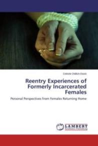 Reentry Experiences of Formerly Incarcerated Females : Personal Perspectives from Females Returning Home （2015. 56 S. 220 mm）