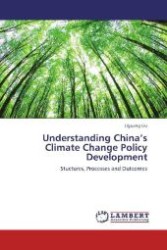 Understanding China's Climate Change Policy Development : Stuctures, Processes and Outcomes （2013. 216 S. 220 mm）