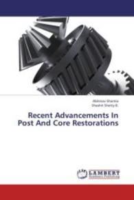Recent Advancements In Post And Core Restorations （2013. 188 S. 220 mm）