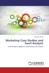 Marketing Case Studies and Swot Analysis : Swot Analysis Applied to Marketing Case Studies （2013. 96 S. 220 mm）