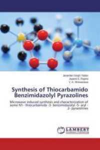 Synthesis of Thiocarbamido Benzimidazolyl Pyrazolines : Microwave induced synthesis and characterization of some N1- thiocarbamido -3- benzimidazolyl -5- aryl -2- pyrazolines （2015. 88 S. 220 mm）
