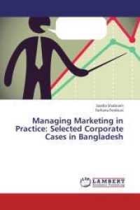 Managing Marketing in Practice: Selected Corporate Cases in Bangladesh （2013. 60 S. 220 mm）