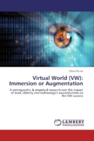 Virtual World (VW): Immersion or Augmentation : A netnographic & empirical research over the impact of trust, identity and technology's successfulness on the VW success （2013. 92 S. 220 mm）