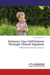 Enhance Your Self-Esteem Through Clinical Hypnosis : Self-Esteem Is The Key To Success （2013. 244 S. 220 mm）