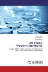 Childhood Pyogenic Meningitis : Pyogenic Meningitis in children, their bacterial profile and antimicrobial susceptibilty （2013. 120 S. 220 mm）