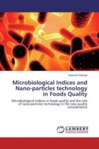 Microbiological Indices and Nano-particles technology in Foods Quality : Microbiological Indices in foods quality and the role of nano-particles technology in the new quality consideration （2013. 136 S. 220 mm）