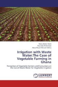 Irrigation with Waste Water:The Case of Vegetable Farming in Ghana : Perception of Vegetable Farmers and Consumers on the Use of Waste Water for Vegetable Irrigation （2013. 76 S. 220 mm）