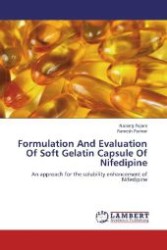 Formulation And Evaluation Of Soft Gelatin Capsule Of Nifedipine : An approach for the solubility enhancement of Nifedipine （2013. 76 S. 220 mm）