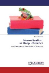 Normalisation in Deep Inference : Cut Elimination in the Calculus of Structures （2013. 108 S. 220 mm）