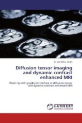 Diffusion tensor imaging and dynamic contrast enhanced MRI : Working with graphical interface in diffusion tensor and dynamic contrast enhanced MRI （2013. 88 S. 220 mm）