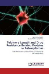 Telomere Length and Drug Resistance Related Proteins in Astrocytomas : To minimize the useless doses of therapy in necessary cases （2013. 176 S. 220 mm）