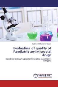 Evaluation of quality of Paediatric antimicrobial drugs : Industries formulating oral antimicrobial suspensions in Nigeria （2013. 176 S. 220 mm）
