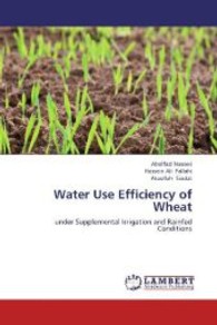 Water Use Efficiency of Wheat : under Supplemental Irrigation and Rainfed Conditions （2013. 52 S. 220 mm）