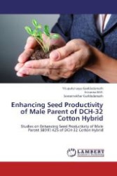 Enhancing Seed Productivity of Male Parent of DCH-32 Cotton Hybrid : Studies on Enhancing Seed Productivity of Male Parent SB(YF) 425 of DCH-32 Cotton Hybrid （2013. 92 S. 220 mm）