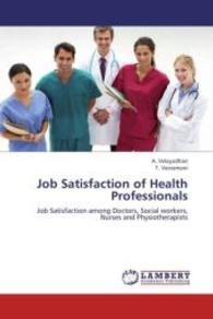 Job Satisfaction of Health Professionals : Job Satisfaction among Doctors, Social workers, Nurses and Physiotherapists （2013. 168 S. 220 mm）