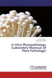 In Vitro Phytopathology (Laboratory Mannual of Plant Pathology) （2013. 356 S. 220 mm）