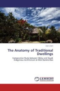 The Anatomy of Traditional Dwellings : Comparative Study between Malay and Dayak Indigenous Architecture in West Kalimantan （2013. 380 S. 220 mm）