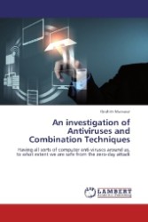 An investigation of Antiviruses and Combination Techniques : Having all sorts of computer anti-viruses around us, to what extent we are safe from the zero-day attack （2013. 116 S. 220 mm）