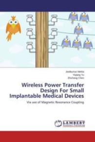 Wireless Power Transfer Design For Small Implantable Medical Devices : Via use of Magnetic Resonance Coupling （2015. 64 S. 220 mm）