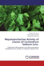 Hepatoprotective Activity of Leaves of Coriandrum Sativum Linn. : Preliminary Phytochemical and Pharmacological Hepatoprotective activtiy of Coriander Sativum linn. （2013. 92 S. 220 mm）