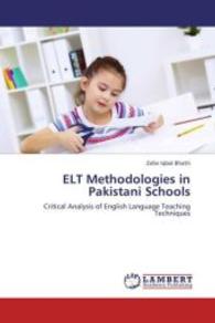 ELT Methodologies in Pakistani Schools : Critical Analysis of English Language Teaching Techniques （2013. 128 S. 220 mm）