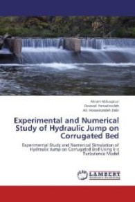 Experimental and Numerical Study of Hydraulic Jump on Corrugated Bed : Experimental Study and Numerical Simulation of Hydraulic Jump on Corrugated Bed Using k-  Turbulence Model （2013. 96 S. 220 mm）