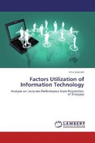 Factors Utilization of Information Technology : Analysis on Lecturers Performance State Polytechnic of Sriwijaya （2013. 56 S. 220 mm）
