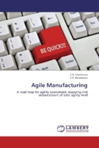 Agile Manufacturing : A road map for agility assessment, mapping and enhancement of total agility level （2013. 204 S. 220 mm）
