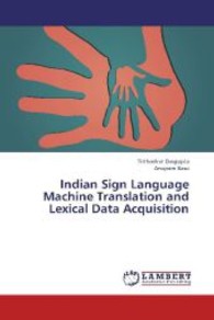 Indian Sign Language Machine Translation and Lexical Data Acquisition （2013. 140 S. 220 mm）