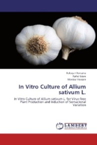 In Vitro Culture of Allium sativum L. : In Vitro Culture of Allium sativum L. for Virus-Free Plant Production and Induction of Somaclonal Variation （2013. 128 S. 220 mm）