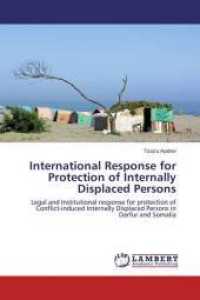 International Response for Protection of Internally Displaced Persons : Legal and Institutional response for protection of Conflict-induced Internally Displaced Persons in Darfur and Somalia （2015. 112 S. 220 mm）