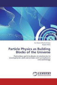 Particle Physics as Building Blocks of the Universe : Elementary particle physics in relation to its developments and connections with astrophysics and cosmology （2013. 424 S. 220 mm）