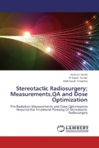 Stereotactic Radiosurgery; Measurements,QA and Dose Optimization : The Radiation Measurements and Dose Optimization Required For Treatment Planning Of Stereotactic Radiosurgery （2013. 236 S. 220 mm）