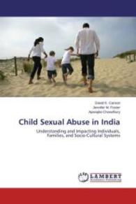 Child Sexual Abuse in India : Understanding and Impacting Individuals, Families, and Socio-Cultural Systems （2015. 68 S. 220 mm）