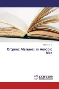 Organic Manures in Aerobic Rice （2013. 152 S. 220 mm）