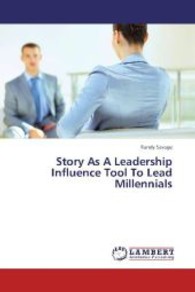 Story As A Leadership Influence Tool To Lead Millennials （2013. 144 S. 220 mm）