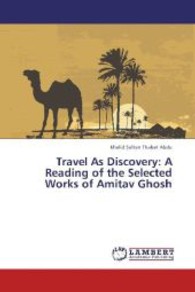Travel As Discovery: A Reading of the Selected Works of Amitav Ghosh （2013. 300 S. 220 mm）