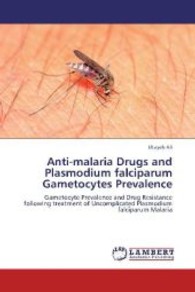 Anti-malaria Drugs and Plasmodium falciparum Gametocytes Prevalence : Gametocyte Prevalence and Drug Resistance following treatment of Uncomplicated Plasmodium falciparum Malaria （2013. 136 S. 220 mm）