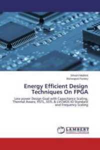 Energy Efficient Design Techniques On FPGA : Low power Design Goal with Capacitance Scaling, Thermal Aware, HSTL, SSTL & LVCMOS IO Standard and Frequency Scaling （2015. 148 S. 220 mm）